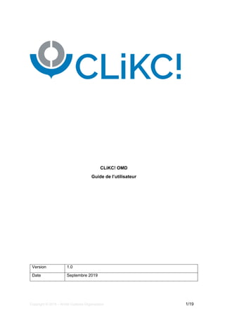 Copyright © 2019 – World Customs Organization 1/19
CLiKC! OMD
Guide de l’utilisateur
Version 1.0
Date Septembre 2019
 