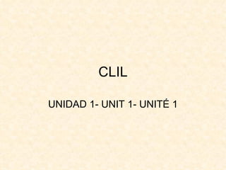 CLIL UNIDAD 1- UNIT 1- UNITÉ 1 