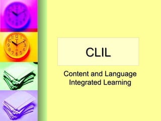 CLIL Content and Language Integrated Learning 