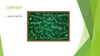 CONTENT
 SUBJECT MATTER
 