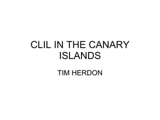 CLIL IN THE CANARY ISLANDS TIM HERDON 
