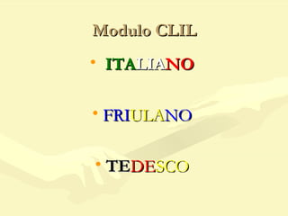 Modulo CLIL
• ITALIANO

• FRIULANO

• TEDESCO
 