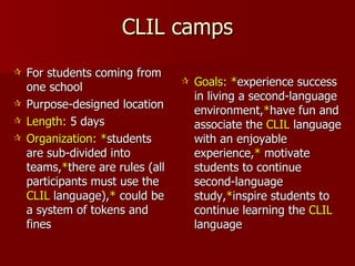 CLIL camps <ul><li>For students coming from one school </li></ul><ul><li>Purpose-designed location  </li></ul><ul><li>Leng...