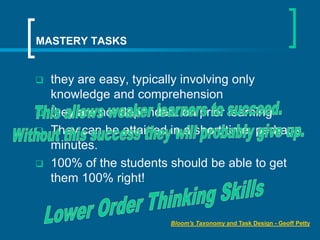 MASTERY TASKS







they are easy, typically involving only
knowledge and comprehension
they are not dependent on pri...