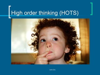 High order thinking (HOTS)

Let's CLIL

 