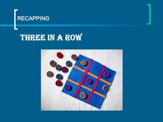 RECAPPING

THREE IN A ROW

 