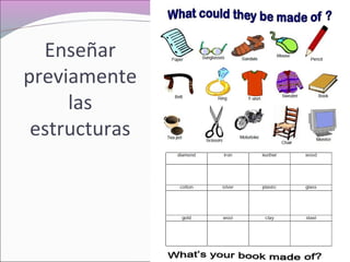 Enseñar
previamente
las
estructuras
 