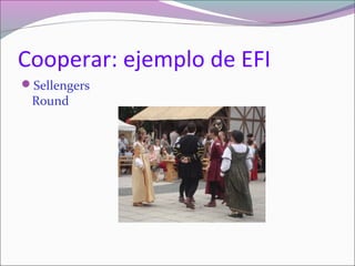 Cooperar: ejemplo de EFI
Sellengers
Round
 