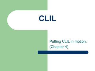 CLIL Putting CLIL in motion. (Chapter 4) 