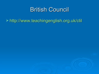 British Council
 http://www.teachingenglish.org.uk/clil
 
