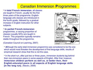 • In total French immersion, all classes
are taught in French, usually for the first
three years of the programme. English...