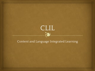 ❧
CLIL
Content and Language Integrated Learning
 