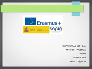 CEIP CASTILLO DEL REAL
MARINES – VALENCIA
SPAIN
SUMMER 2016
46005171@gva.es
 