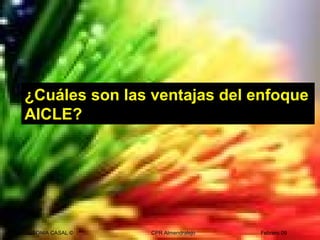 SONIA CASAL © CPR Almendralejo Febrero 09
¿Cuáles son las ventajas del enfoque
AICLE?
 