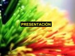 SONIA CASAL © CPR Almendralejo Febrero 09
PRESENTACIÓN
 