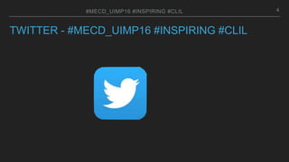 TWITTER - #MECD_UIMP16 #INSPIRING #CLIL
4#MECD_UIMP16 #INSPIRING #CLIL
 