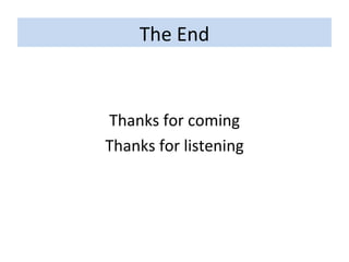 The End Thanks for coming Thanks for listening 