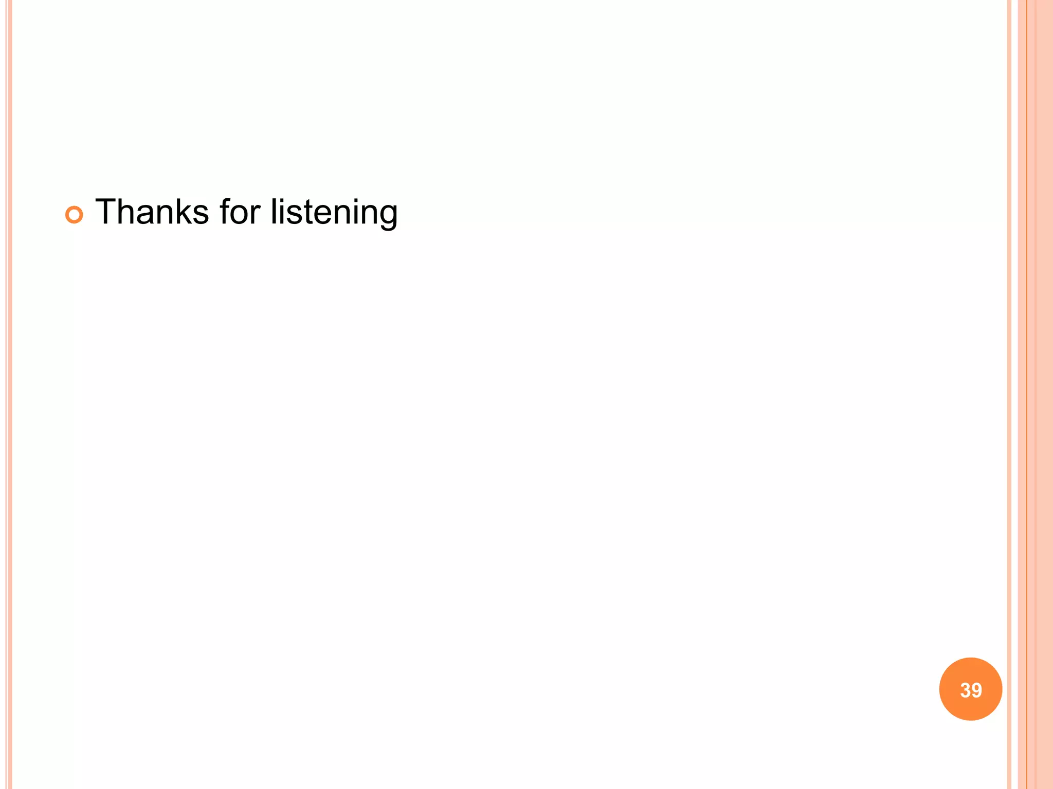  Thanks for listening
39
 