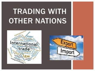 TRADING WITH
OTHER NATIONS
 