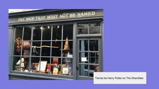 Tienda de Harry Potter en The Shambles
 