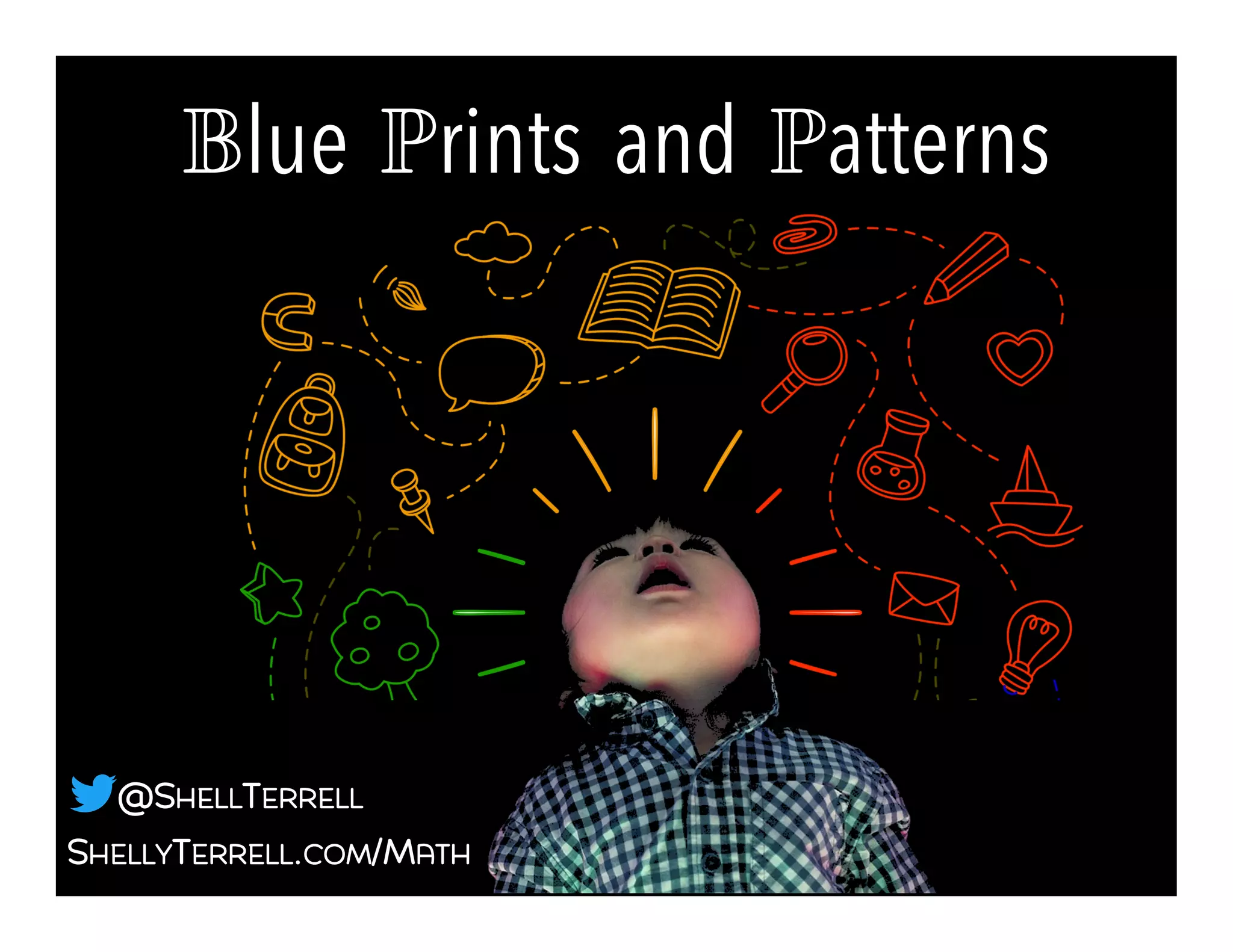 SHELLYTERRELL.COM/MATH
@SHELLTERRELL
Blue Prints and Patterns!
 