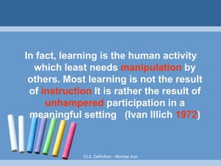 Why?
The message is not
understood right away
It is inevitable to include
adjustments & scaffolding

Scaffolding help
ALL students
Let's CLIL!

 