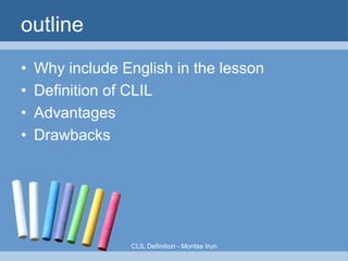 CONTENTS





CLIL Definition
Does CLIL work?
CLIL Advantages & Drawbacks

Let's CLIL!

 