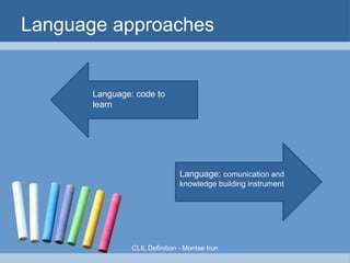 CLIL is NOT








A threat to subject
specialism
Elitist and only for
more able students
For foreign
teachers
Teaching what
students already
know
Let's CLIL!

 