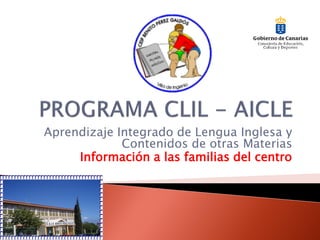 Aprendizaje Integrado de Lengua Inglesa y
             Contenidos de otras Materias
     Información a las familias del centro
 