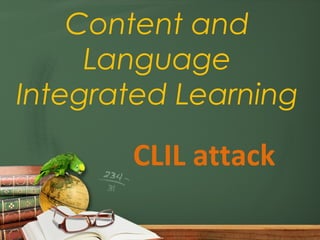 Content and
Language
Integrated Learning

CLIL attack

 