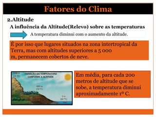 A influência da Altitude(Relevo) sobre as temperaturas
É por isso que lugares situados na zona intertropical da
Terra, mas...