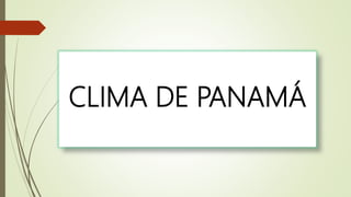 CLIMA DE PANAMÁ
 