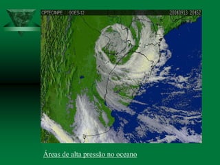 Áreas de alta pressão no oceano
 