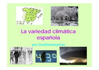 La variedad climática
española
por Geohistoriaymas
 