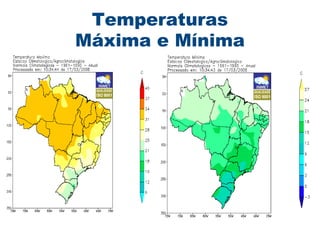 Temperaturas
Máxima e Mínima
 