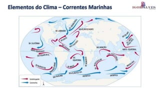 Elementos do Clima – Correntes Marinhas
 