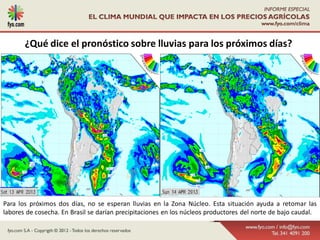 ¿Qué dice el pronóstico sobre lluvias para los próximos días?




Para los próximos dos días, no se esperan lluvias en la Zona Núcleo. Esta situación ayuda a retomar las
labores de cosecha. En Brasil se darían precipitaciones en los núcleos productores del norte de bajo caudal.
 