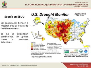 Sequía en EEUU

Las condiciones tienden a
mejorar tras las lluvias de
la última semana.

Ya no se evidencian
condiciones tan graves
como      en   semanas
anteriores.
 