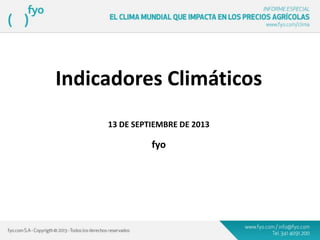 Indicadores Climáticos
13 DE SEPTIEMBRE DE 2013
fyo
 