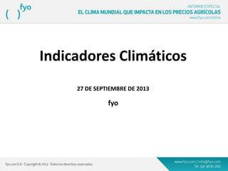 Indicadores Climáticos
27 DE SEPTIEMBRE DE 2013
fyo
 