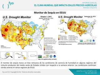 Monitor de Sequía en EEUU
El monitor de sequía marca un leve retroceso de las condiciones de carencia de humedad en algunas regiones del
cinturón productor del medio oeste de Estados Unidos con respecto a la semana anterior. Las condiciones continúan
siendo severas en varios regiones de EEUU.
 