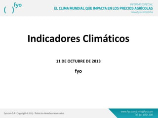 Indicadores Climáticos
11 DE OCTUBRE DE 2013
fyo
 