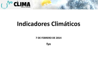 Indicadores Climáticos
7 DE FEBRERO DE 2014

fyo

 