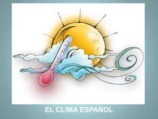 EL CLIMA ESPAÑOL
 