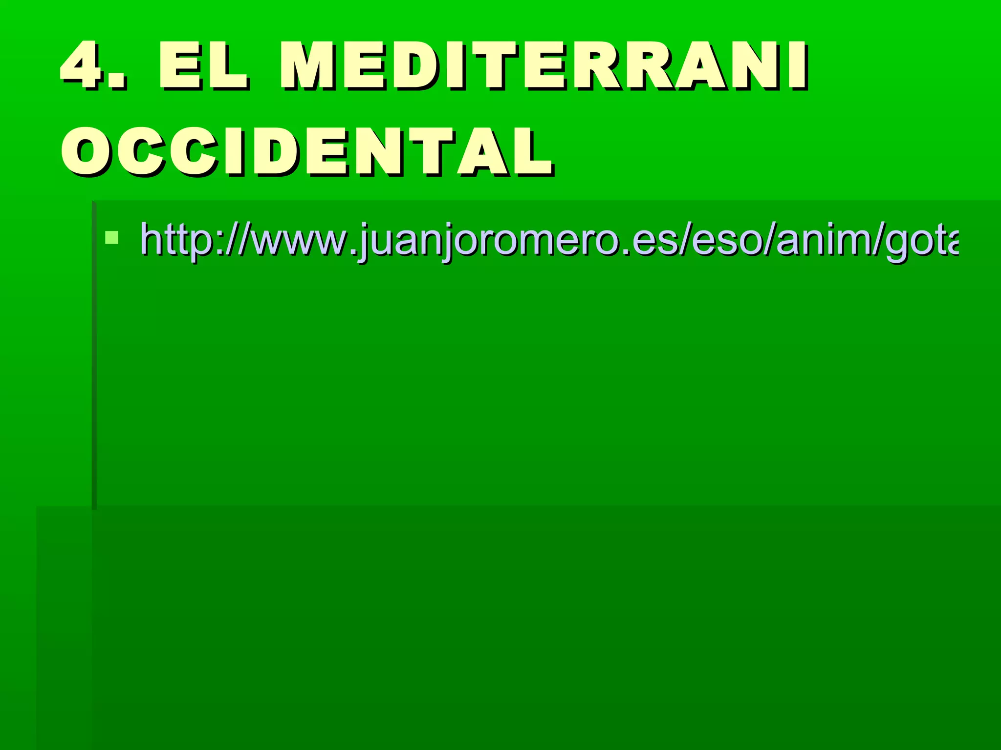 4. EL MEDITERRANI OCCIDENTAL http://www.juanjoromero.es/eso/anim/gota1.swf 