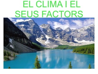 EL CLIMA I EL SEUS FACTORS 