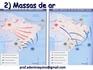 2) Massas de ar




    prof.ademiraquino@gmail.com
 
