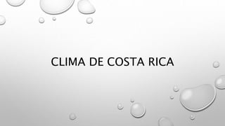 CLIMA DE COSTA RICA
 