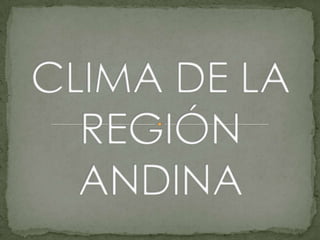 CLIMA DE LA REGIÓN ANDINA  
