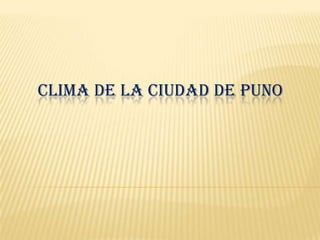 CLIMA DE LA CIUDAD DE PUNO
 